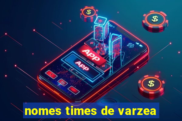 nomes times de varzea